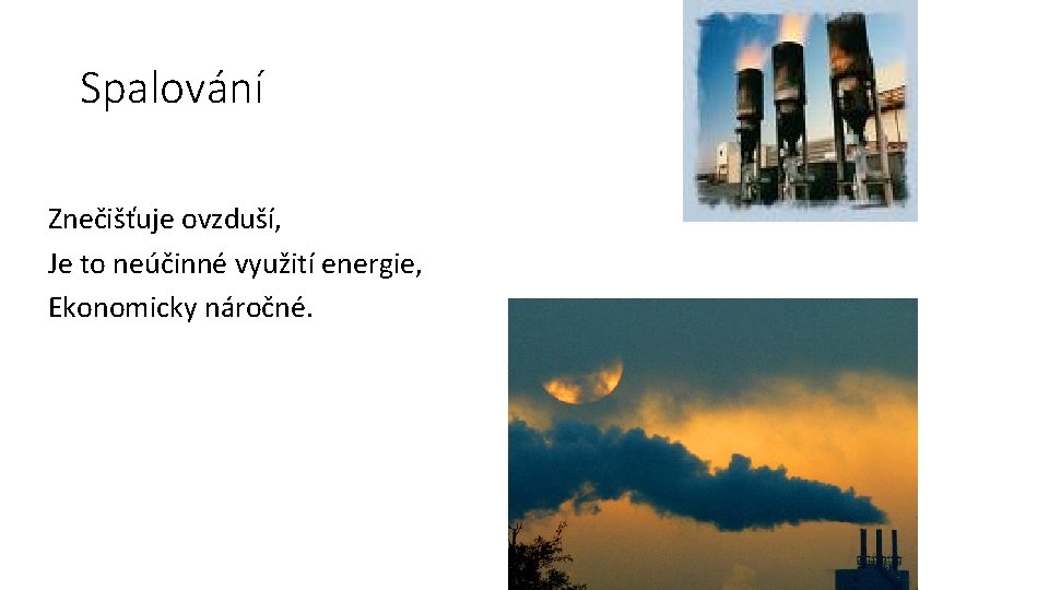 Spalování Znečišťuje ovzduší, Je to neúčinné využití energie, Ekonomicky náročné. 