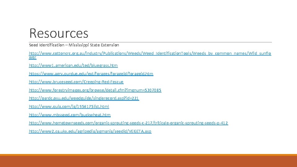 Resources Seed Identification – Mississippi State Extension http: //www. cottoncrc. org. au/industry/Publications/Weed_Identification. Tools/Weeds_by_common_names/Wild_sunflo wer