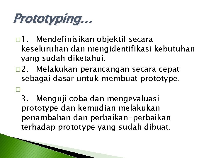 Prototyping… � 1. Mendefinisikan objektif secara keseluruhan dan mengidentifikasi kebutuhan yang sudah diketahui. � Prototyping… � 1. Mendefinisikan objektif secara keseluruhan dan mengidentifikasi kebutuhan yang sudah diketahui. �