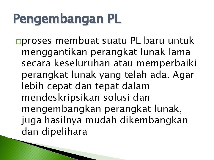 Pengembangan PL �proses membuat suatu PL baru untuk menggantikan perangkat lunak lama secara keseluruhan Pengembangan PL �proses membuat suatu PL baru untuk menggantikan perangkat lunak lama secara keseluruhan