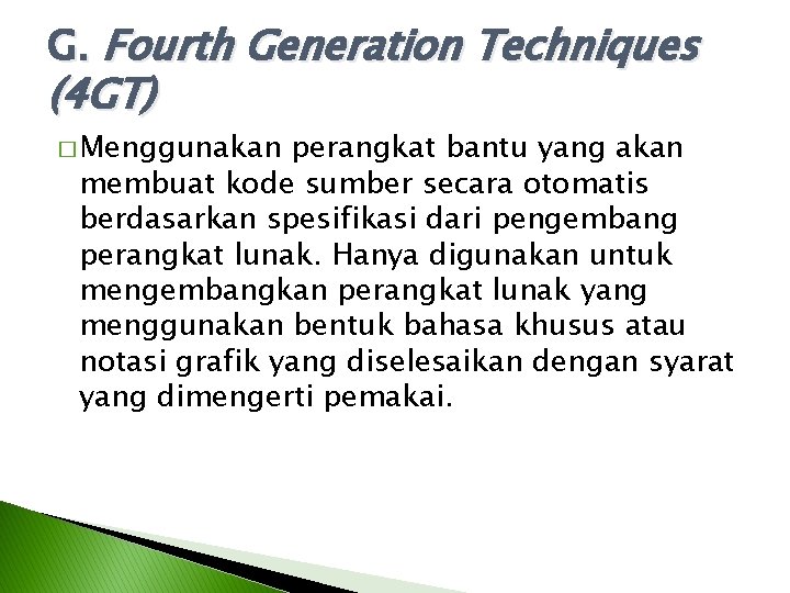 G. Fourth Generation Techniques (4 GT) � Menggunakan perangkat bantu yang akan membuat kode G. Fourth Generation Techniques (4 GT) � Menggunakan perangkat bantu yang akan membuat kode