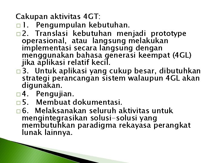 Cakupan aktivitas 4 GT: � 1. Pengumpulan kebutuhan. � 2. Translasi kebutuhan menjadi prototype Cakupan aktivitas 4 GT: � 1. Pengumpulan kebutuhan. � 2. Translasi kebutuhan menjadi prototype