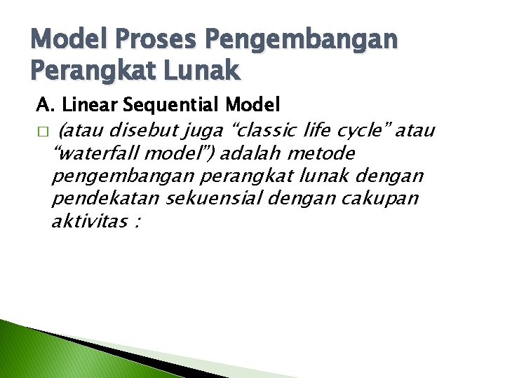 Model Proses Pengembangan Perangkat Lunak A. Linear Sequential Model � (atau disebut juga “classic Model Proses Pengembangan Perangkat Lunak A. Linear Sequential Model � (atau disebut juga “classic