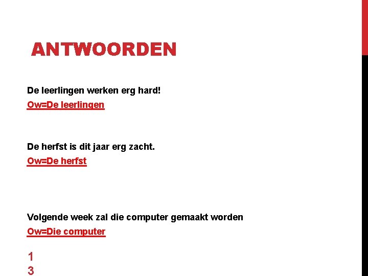 ANTWOORDEN De leerlingen werken erg hard! Ow=De leerlingen De herfst is dit jaar erg ANTWOORDEN De leerlingen werken erg hard! Ow=De leerlingen De herfst is dit jaar erg