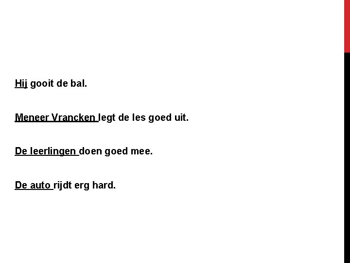 BEKIJK DE VOLGENDE ZINNEN. WIE OF WAT DOEN ER WAT? Hij gooit de bal. BEKIJK DE VOLGENDE ZINNEN. WIE OF WAT DOEN ER WAT? Hij gooit de bal.
