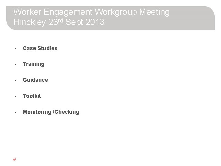 Worker Engagement Workgroup Meeting Hinckley 23 rd Sept 2013 • Case Studies • Training