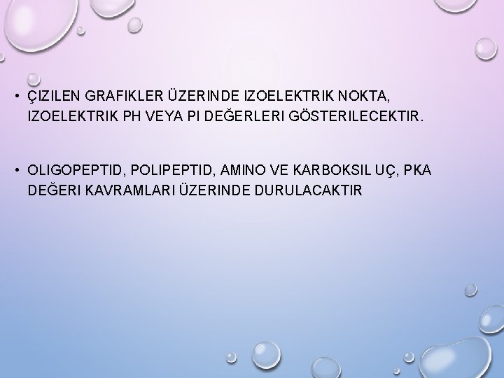  • ÇIZILEN GRAFIKLER ÜZERINDE IZOELEKTRIK NOKTA, IZOELEKTRIK PH VEYA PI DEĞERLERI GÖSTERILECEKTIR. •