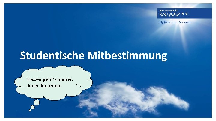 Studentische Mitbestimmung Besser geht‘s immer. Jeder für jeden. 