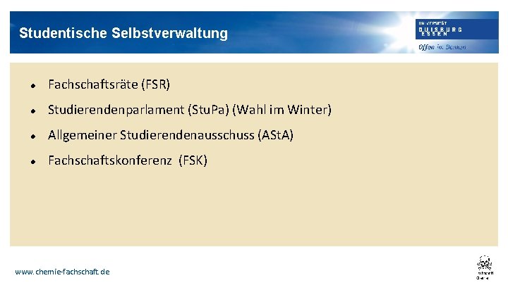 Studentische Selbstverwaltung Fachschaftsräte (FSR) Studierendenparlament (Stu. Pa) (Wahl im Winter) Allgemeiner Studierendenausschuss (ASt. A)