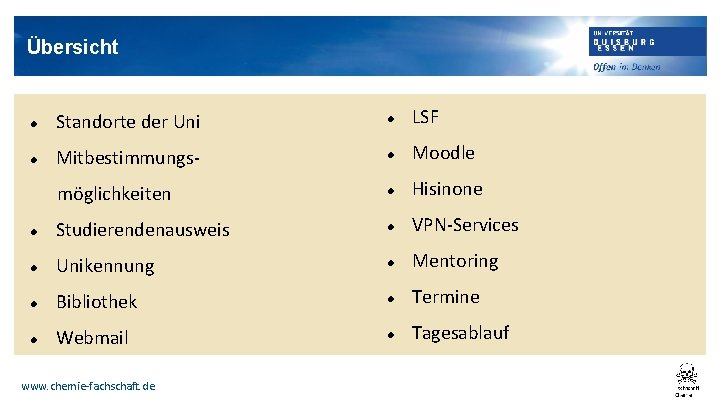 Übersicht Standorte der Uni LSF Mitbestimmungs- Moodle möglichkeiten Hisinone Studierendenausweis VPN-Services Unikennung Mentoring Bibliothek