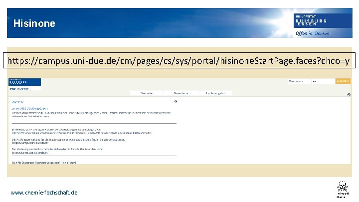 Hisinone https: //campus. uni-due. de/cm/pages/cs/sys/portal/hisinone. Start. Page. faces? chco=y www. chemie-fachschaft. de 
