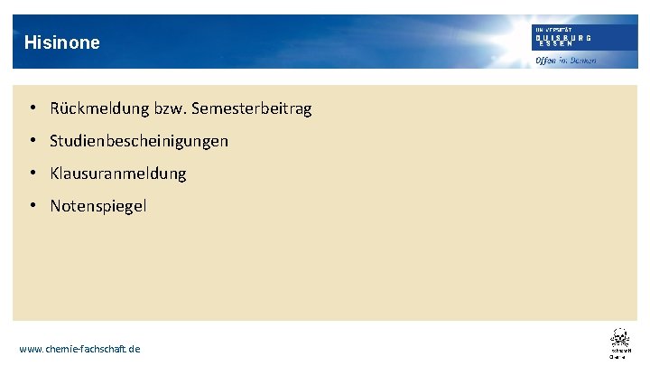 Hisinone • Rückmeldung bzw. Semesterbeitrag • Studienbescheinigungen • Klausuranmeldung • Notenspiegel www. chemie-fachschaft. de