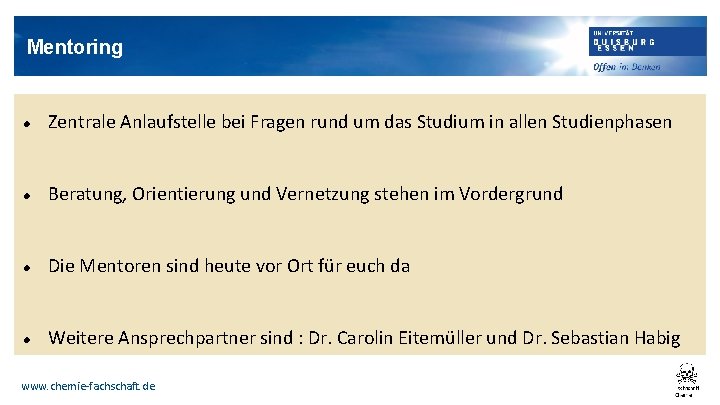Mentoring Zentrale Anlaufstelle bei Fragen rund um das Studium in allen Studienphasen Beratung, Orientierung