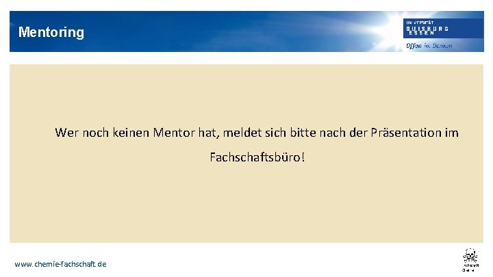 Mentoring Wer noch keinen Mentor hat, meldet sich bitte nach der Präsentation im Fachschaftsbüro!