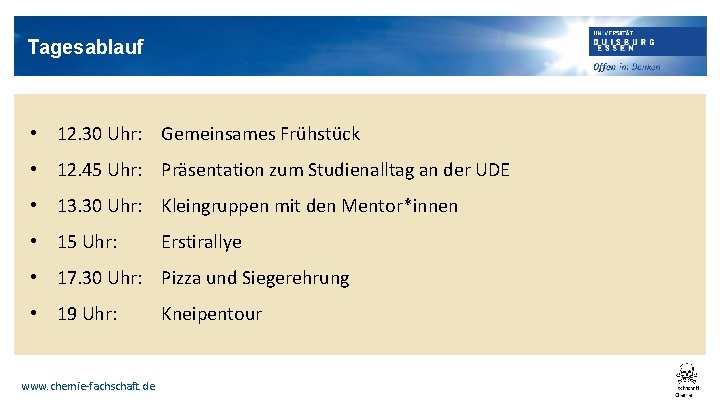 Tagesablauf • 12. 30 Uhr: Gemeinsames Frühstück • 12. 45 Uhr: Präsentation zum Studienalltag