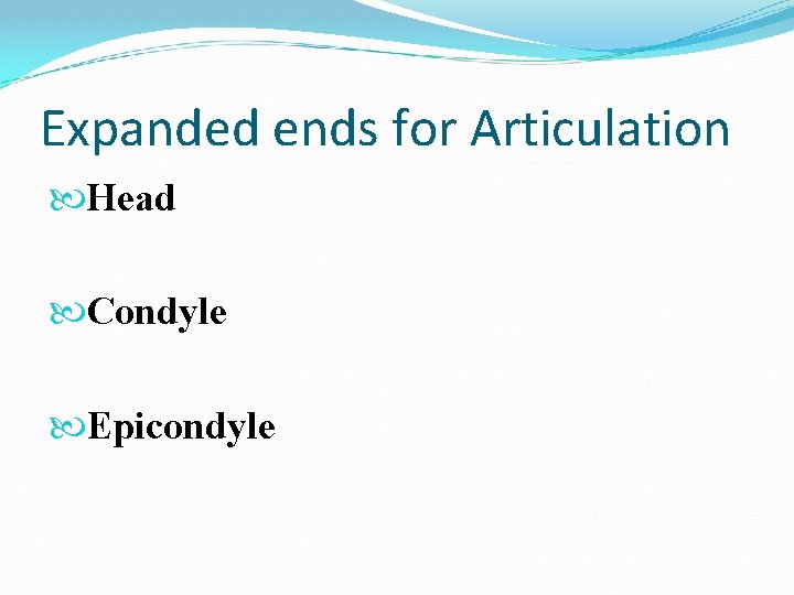 Expanded ends for Articulation Head Condyle Epicondyle 