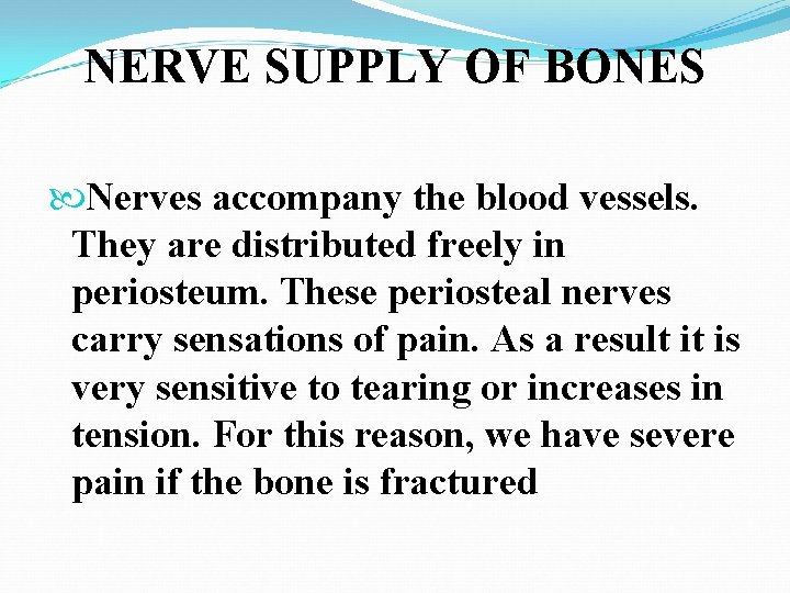 NERVE SUPPLY OF BONES Nerves accompany the blood vessels. They are distributed freely in