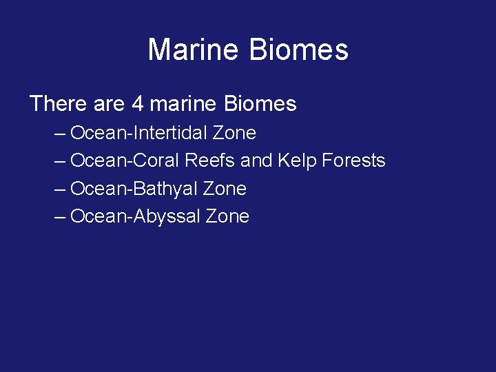 Marine Biomes There are 4 marine Biomes – Ocean-Intertidal Zone – Ocean-Coral Reefs and