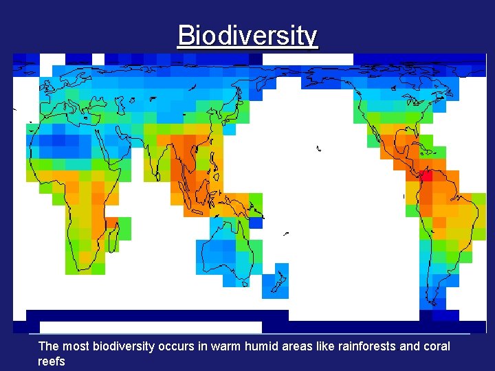 Biodiversity The most biodiversity occurs in warm humid areas like rainforests. and coral reefs