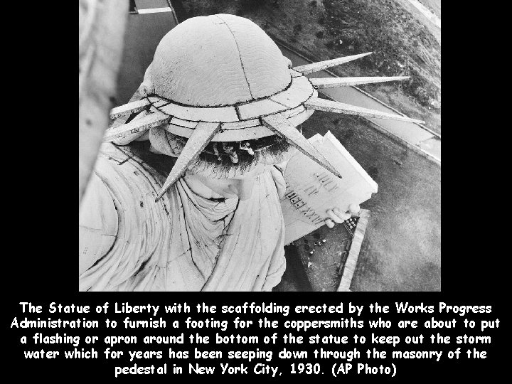The Statue of Liberty with the scaffolding erected by the Works Progress Administration to