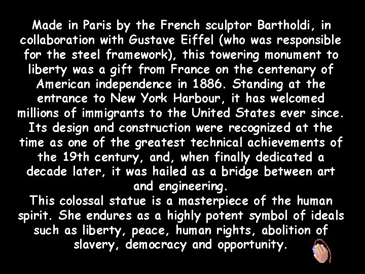 Made in Paris by the French sculptor Bartholdi, in collaboration with Gustave Eiffel (who