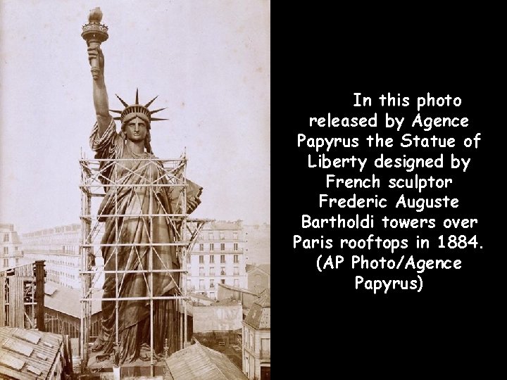 In this photo released by Agence Papyrus the Statue of Liberty designed by French