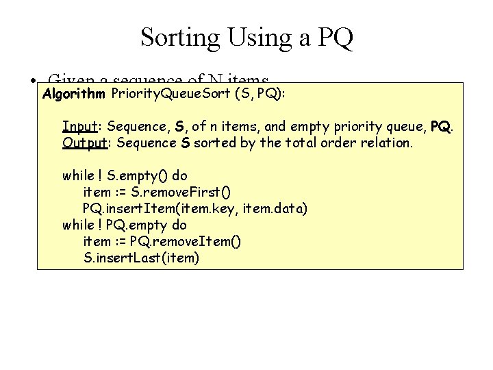 Sorting Using a PQ • Given a sequence of N items Algorithm Priority. Queue.