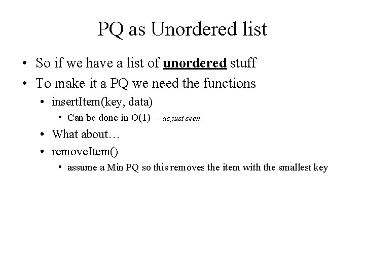 PQ as Unordered list • So if we have a list of unordered stuff