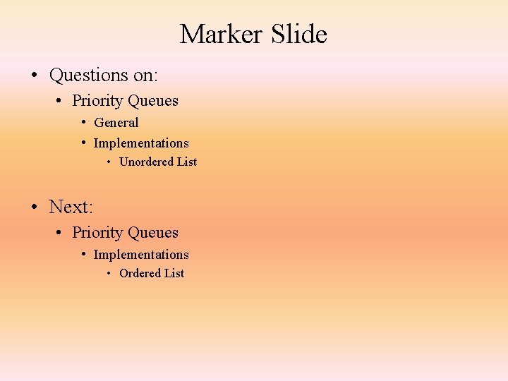 Marker Slide • Questions on: • Priority Queues • General • Implementations • Unordered