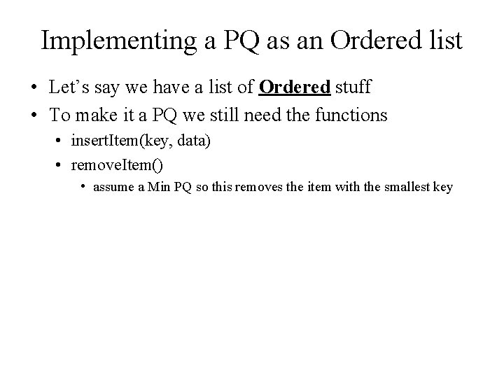 Implementing a PQ as an Ordered list • Let’s say we have a list