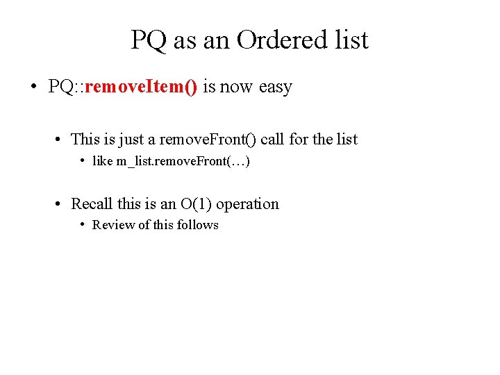 PQ as an Ordered list • PQ: : remove. Item() is now easy •