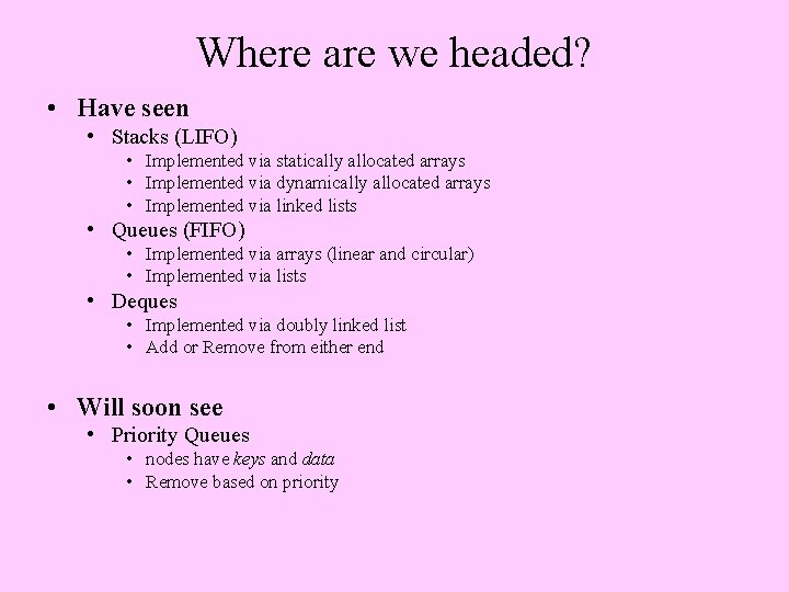 Where are we headed? • Have seen • Stacks (LIFO) • Implemented via statically