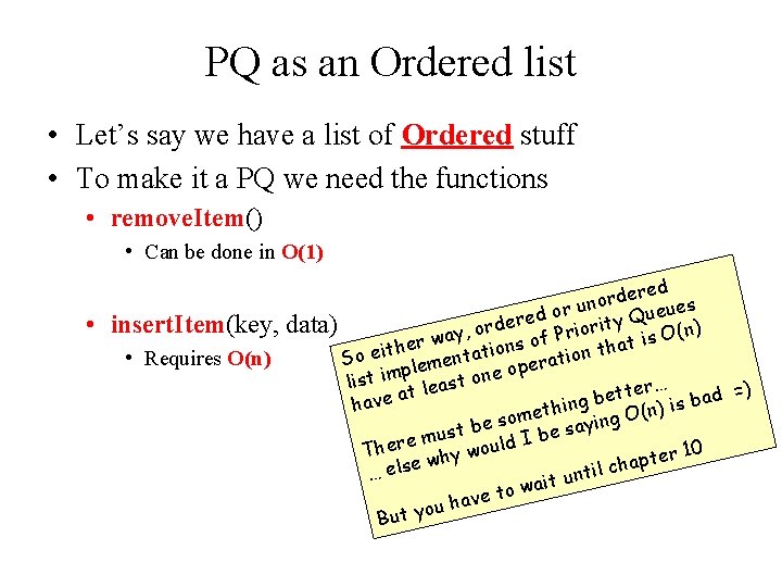 PQ as an Ordered list • Let’s say we have a list of Ordered