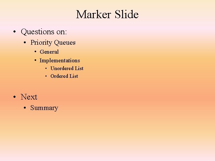 Marker Slide • Questions on: • Priority Queues • General • Implementations • Unordered