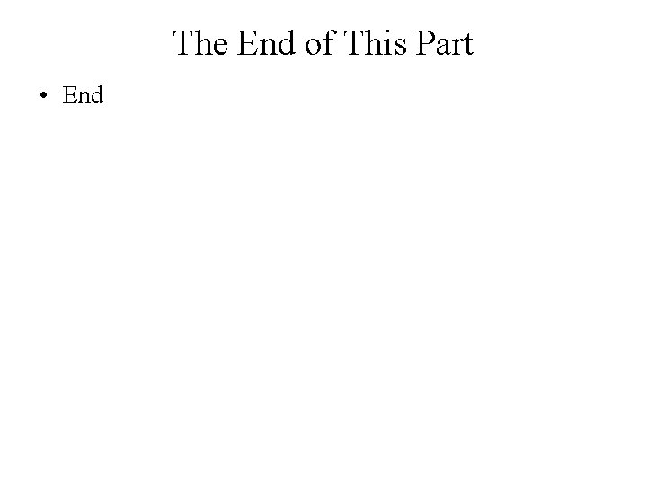 The End of This Part • End 