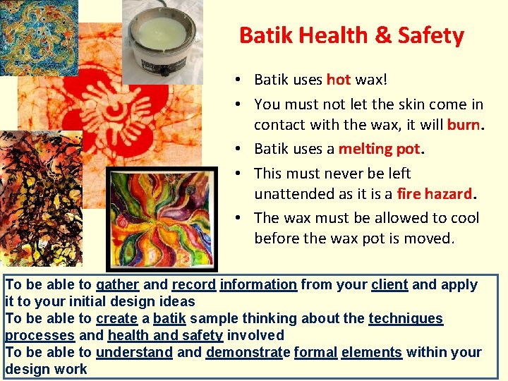 Batik Health & Safety • Batik uses hot wax! • You must not let