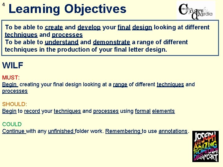 4 Learning Objectives To be able to create and develop your final design looking