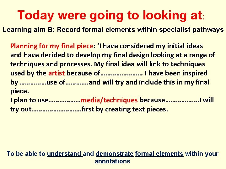Today were going to looking at: Learning aim B: Record formal elements within specialist