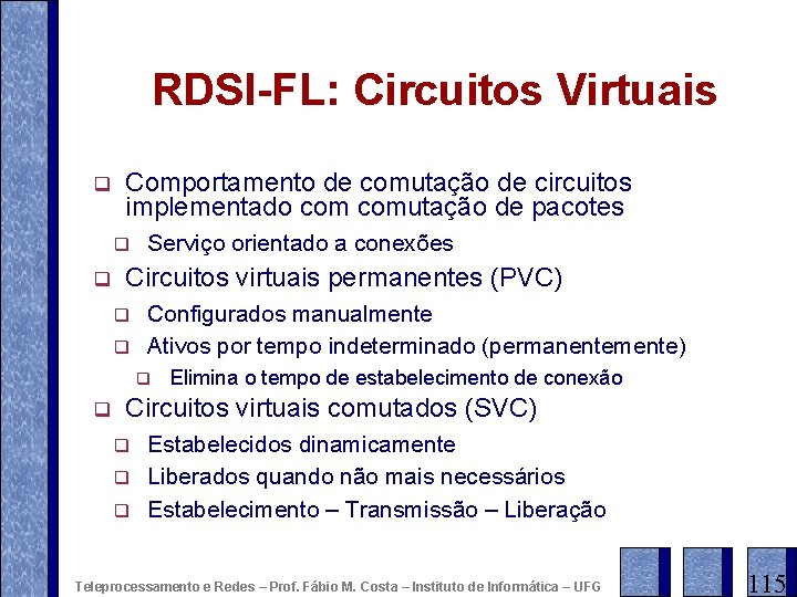 RDSI-FL: Circuitos Virtuais q Comportamento de comutação de circuitos implementado comutação de pacotes q