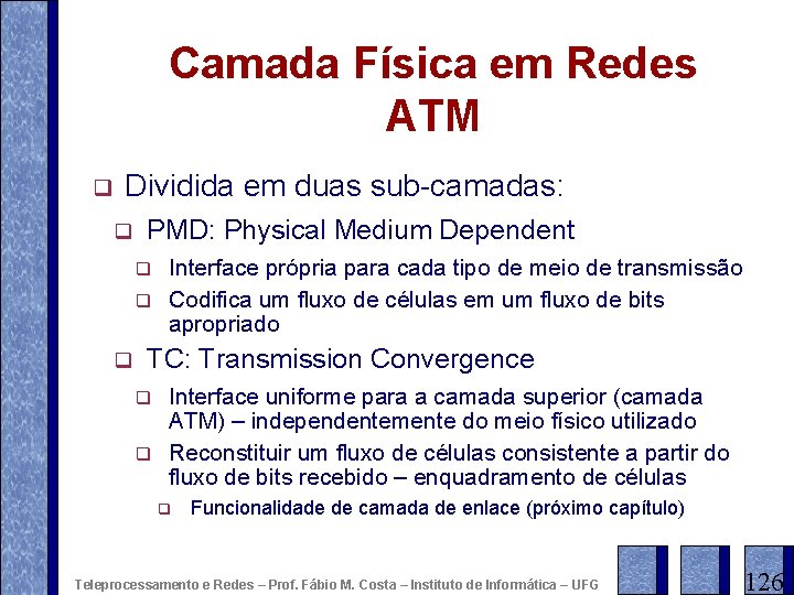 Camada Física em Redes ATM q Dividida em duas sub-camadas: q PMD: Physical Medium