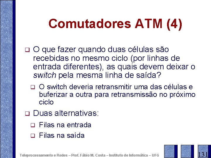 Comutadores ATM (4) q O que fazer quando duas células são recebidas no mesmo