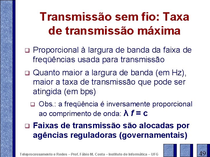 Transmissão sem fio: Taxa de transmissão máxima q Proporcional à largura de banda da