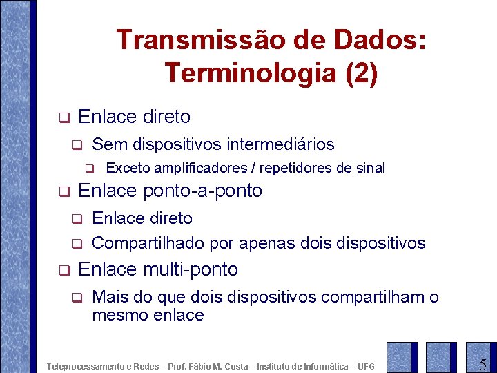 Transmissão de Dados: Terminologia (2) q Enlace direto q Sem dispositivos intermediários q q