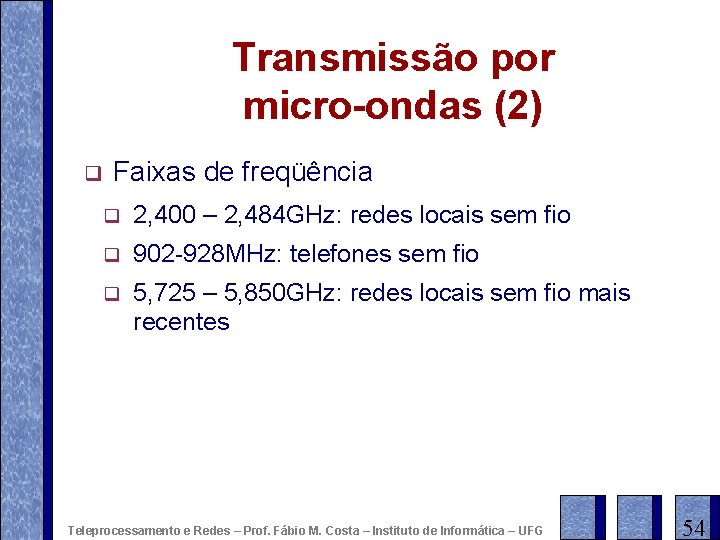 Transmissão por micro-ondas (2) q Faixas de freqüência q 2, 400 – 2, 484