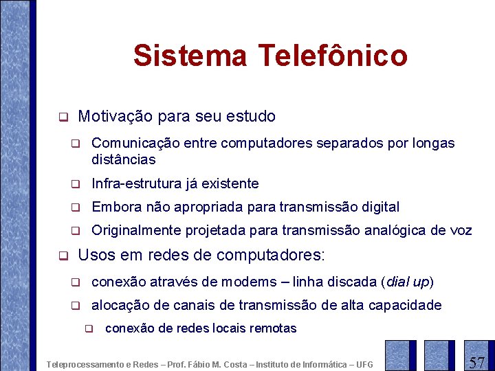 Sistema Telefônico q q Motivação para seu estudo q Comunicação entre computadores separados por