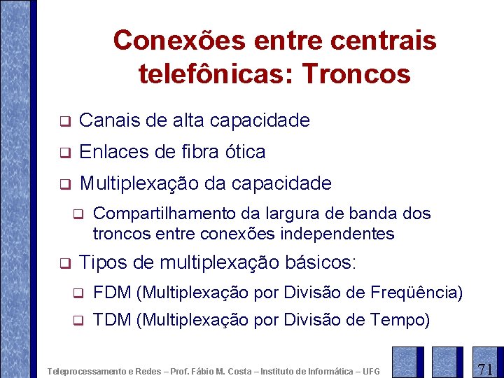 Conexões entre centrais telefônicas: Troncos q Canais de alta capacidade q Enlaces de fibra