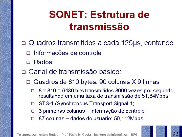 SONET: Estrutura de transmissão q Quadros transmitidos a cada 125μs, contendo q q q