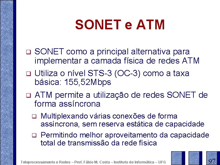 SONET e ATM q q q SONET como a principal alternativa para implementar a