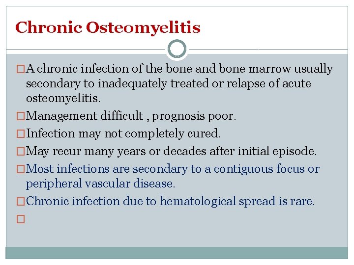 Chronic Osteomyelitis �A chronic infection of the bone and bone marrow usually secondary to