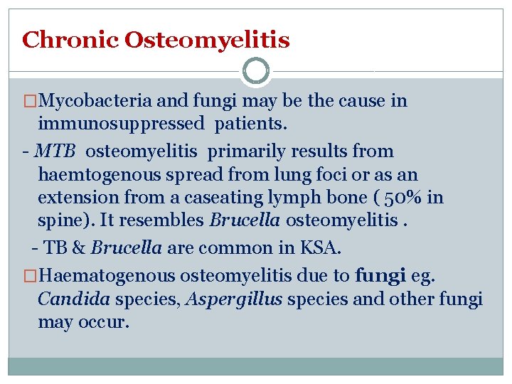 Chronic Osteomyelitis �Mycobacteria and fungi may be the cause in immunosuppressed patients. - MTB